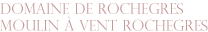 DOMAINE DE ROCHEGRES MOULIN A VENT