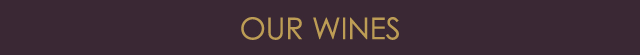 OUR WINES
