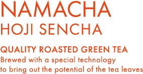 NAMACHA HOJI SENCHA QUALITY ROASTED GREEN TEA Brewed with a special technology
to bring out the potential of the tea leaves